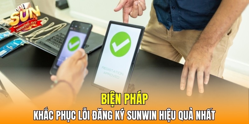 Biện pháp khắc phục lỗi đăng ký Sunwin hiệu quả nhất