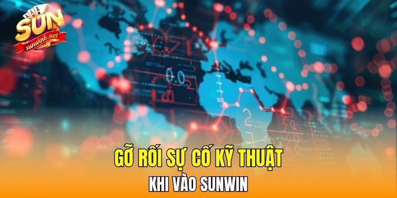 Gỡ rối sự cố kỹ thuật thường thấy khi vào Sunwin