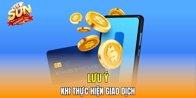 Lưu ý khi thực hiện giao dịch